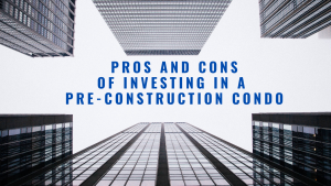 Pros and Cons of investing in a pre-construction condo