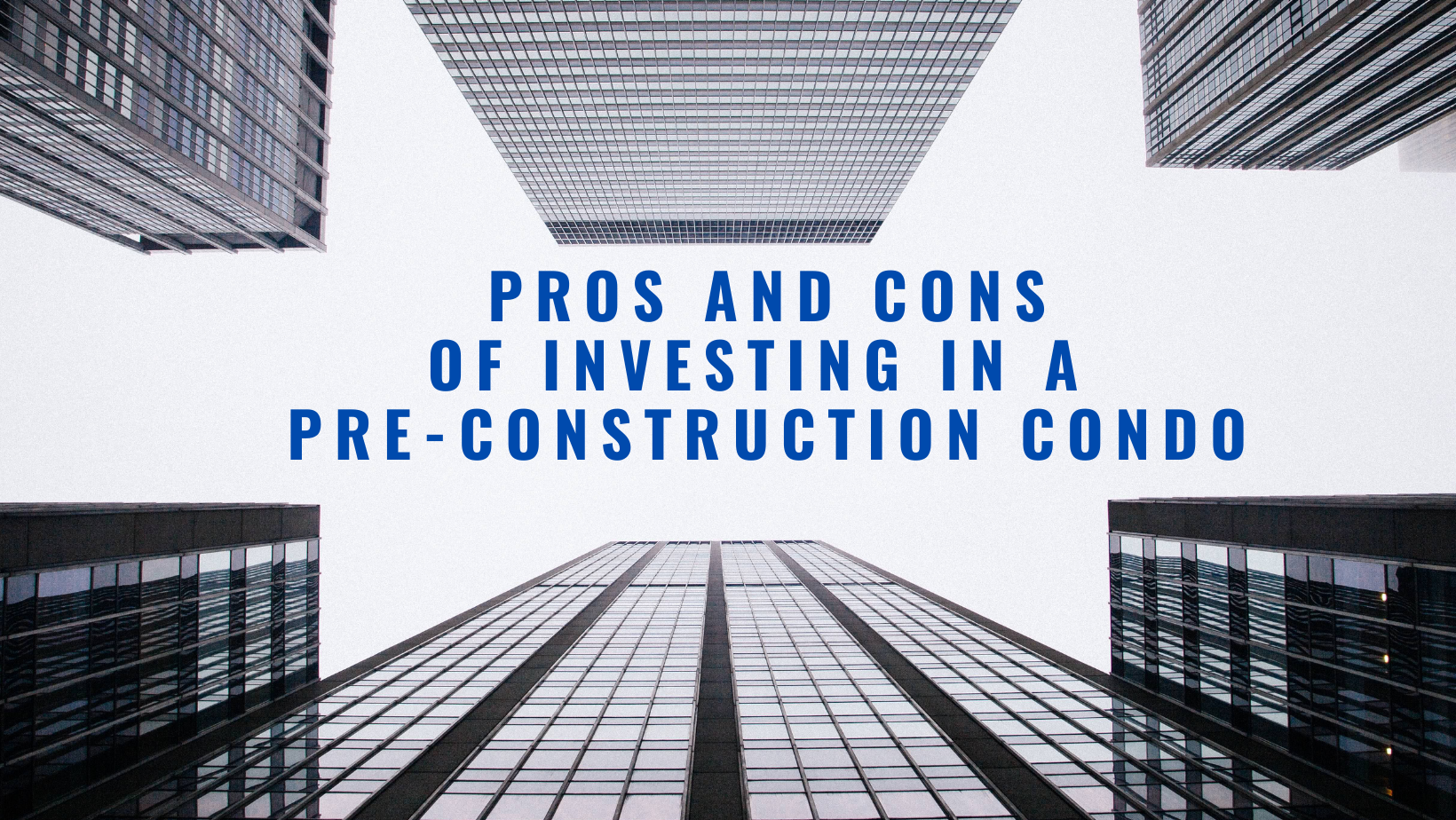 Pros and Cons of investing in a pre-construction condo